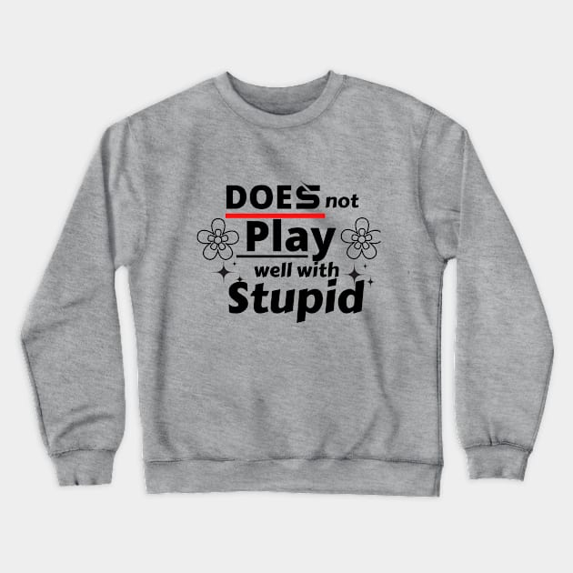 does not play well with stupid Crewneck Sweatshirt by twitaadesign